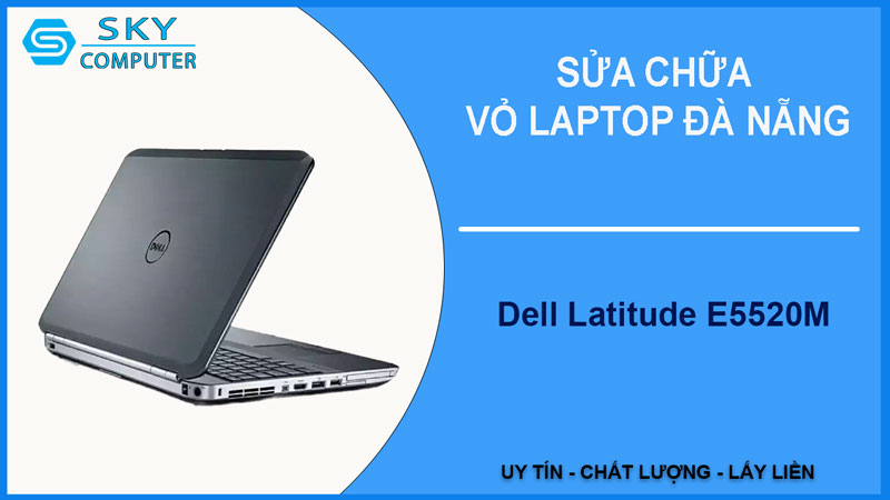 sua-chua-vo-laptop-dell-latitude-e5520m-1