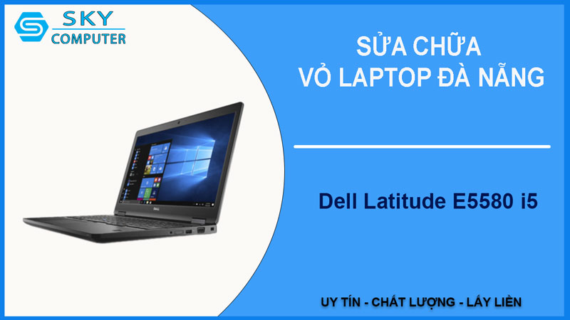 sua-chua-vo-laptop-dell-latitude-e5580-i5-1