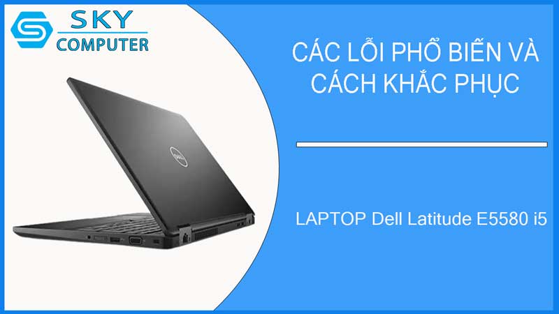 sua-chua-vo-laptop-dell-latitude-e5580-i5-2