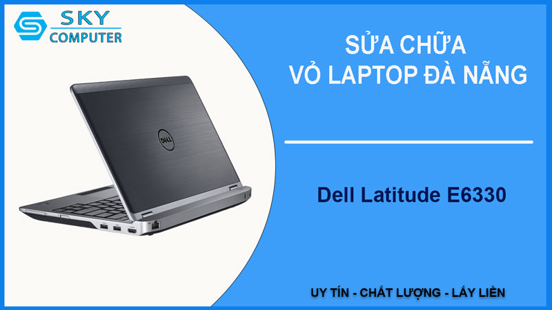 sua-chua-vo-laptop-dell-latitude-e6330-1