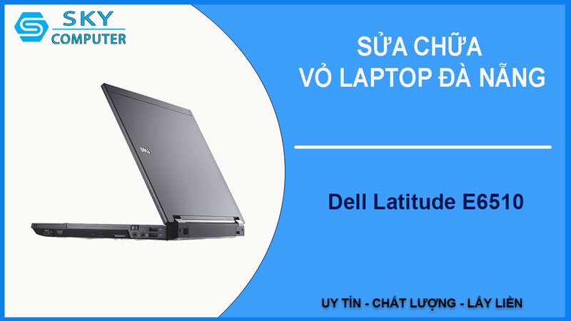 sua-chua-vo-laptop-dell-latitude-e6510-1