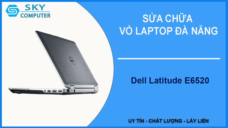 sua-chua-vo-laptop-dell-latitude-e6520-1