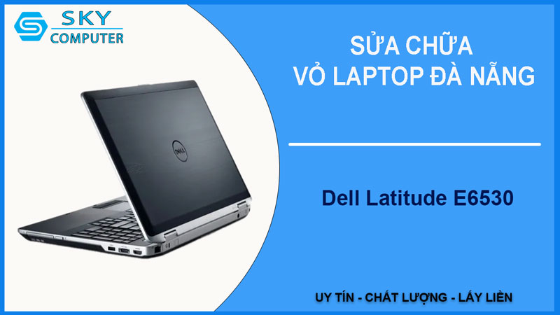 sua-chua-vo-laptop-dell-latitude-e6530-1