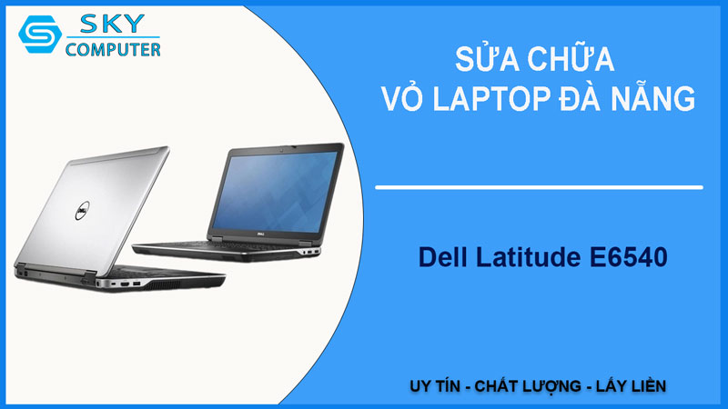sua-chua-vo-laptop-dell-latitude-e6540-1
