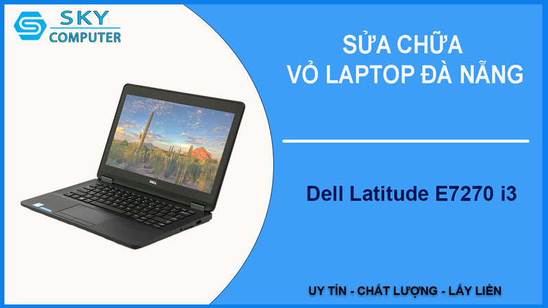 sua-chua-vo-laptop-dell-latitude-e7270-i3-1