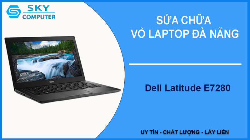 sua-chua-vo-laptop-dell-latitude-e7280-1