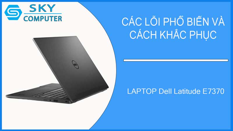 sua-chua-vo-laptop-dell-latitude-e7370-2