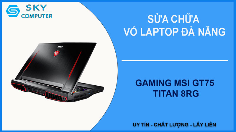sua-chua-vo-laptop-gaming-msi-gt75-titan-8rg-1