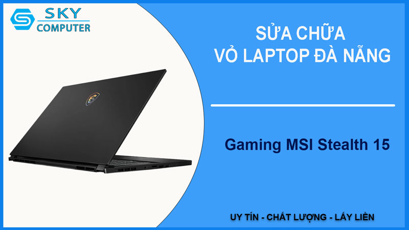 sua-chua-vo-laptop-gaming-msi-stealth-15-1
