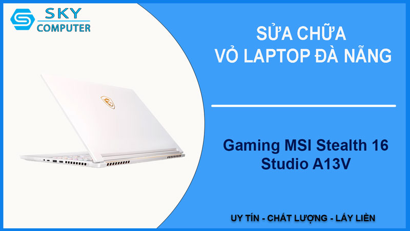 sua-chua-vo-laptop-gaming-msi-stealth-16-studio-a13v-1