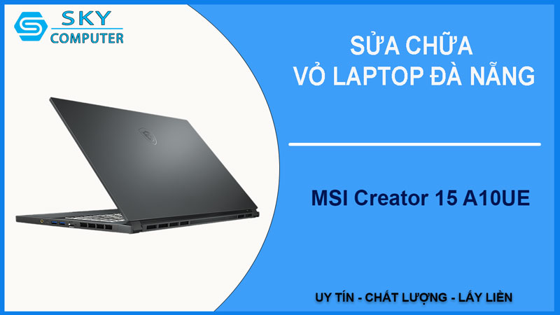 sua-chua-vo-laptop-msi-creator-15-a10ue-1