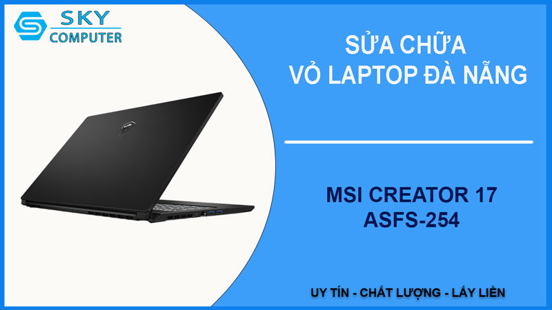 sua-chua-vo-laptop-msi-creator-17-asfs-254-1