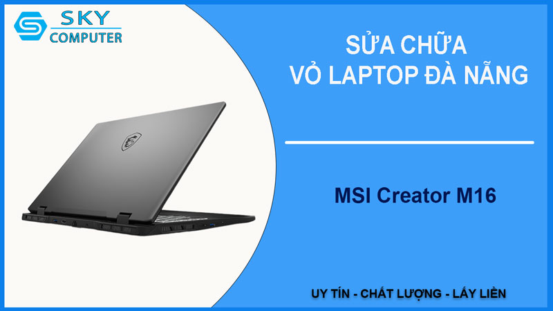 sua-chua-vo-laptop-msi-creator-m16-1