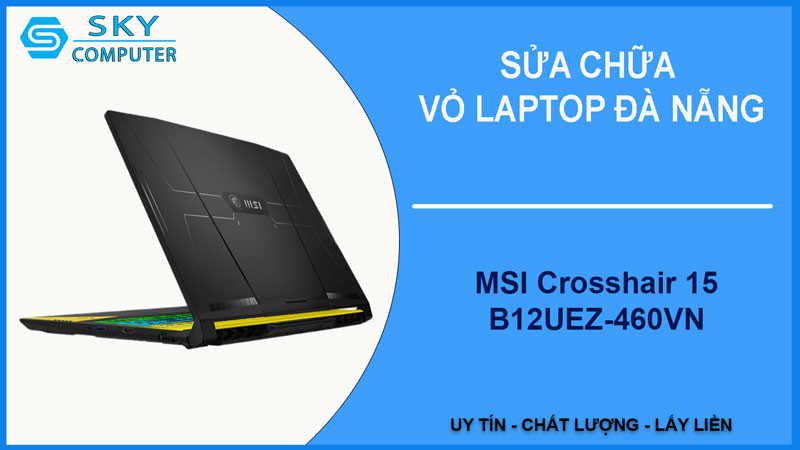 sua-chua-vo-laptop-msi-crosshair-15-b12uez-460vn-1