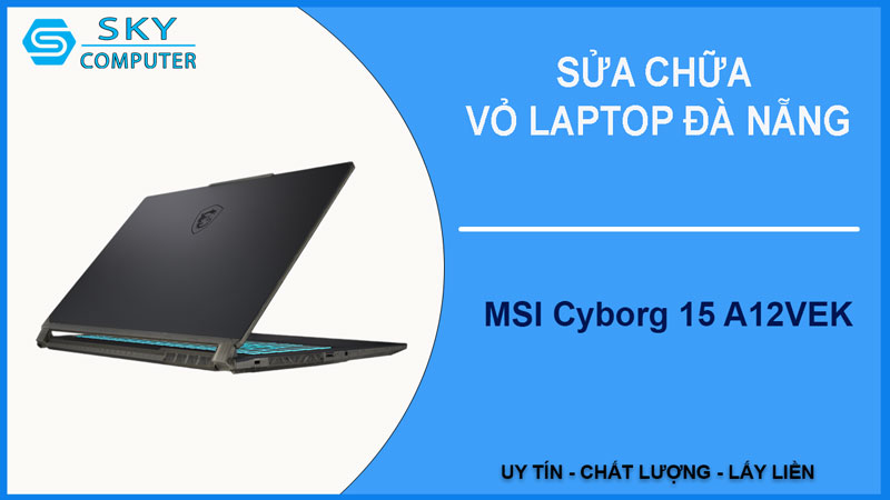 sua-chua-vo-laptop-msi-cyborg-15-a12vek-1