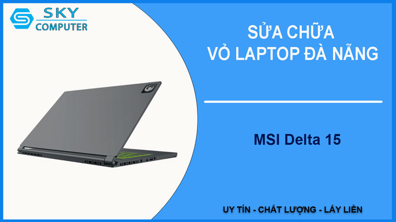 sua-chua-vo-laptop-msi-delta-15-1