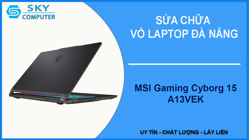 sua-chua-vo-laptop-msi-gaming-cyborg-15-a13vek-1