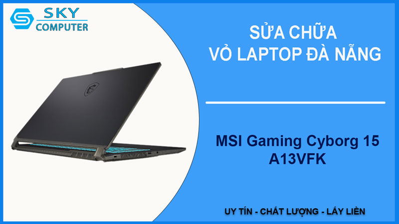 sua-chua-vo-laptop-msi-gaming-cyborg-15-a13vfk-1