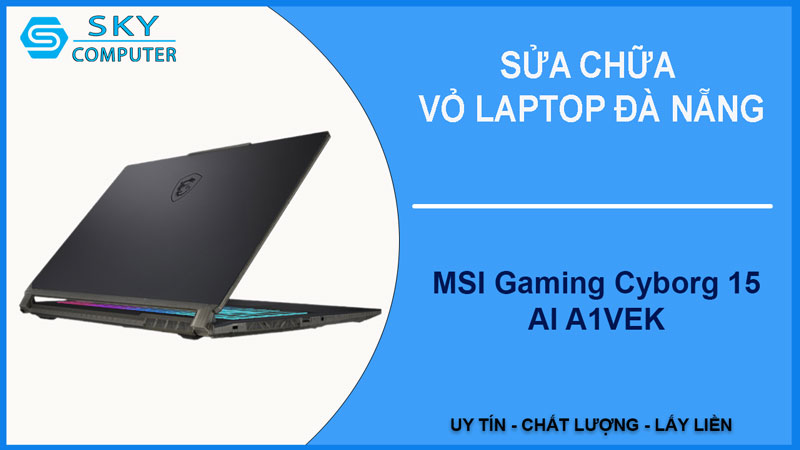 sua-chua-vo-laptop-msi-gaming-cyborg-15-ai-a1vek-1