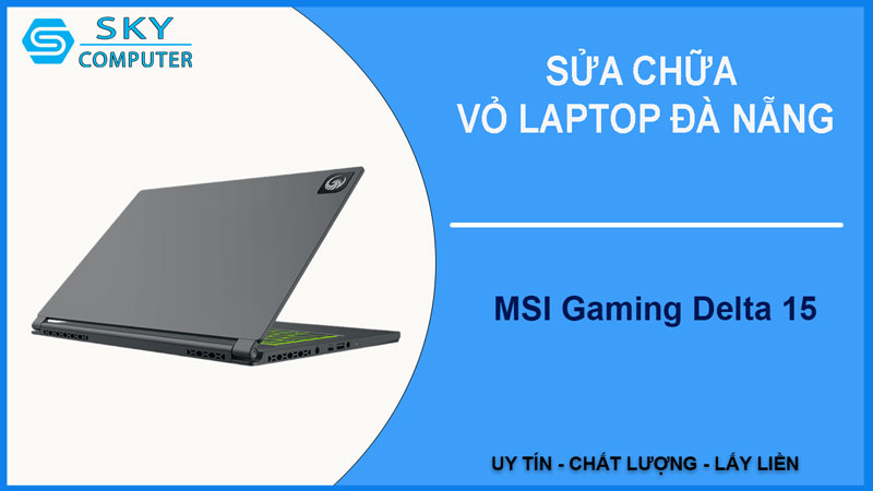 sua-chua-vo-laptop-msi-gaming-delta-15-1