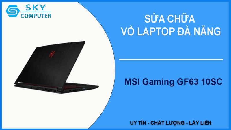 sua-chua-vo-laptop-msi-gaming-gf63-10sc-1
