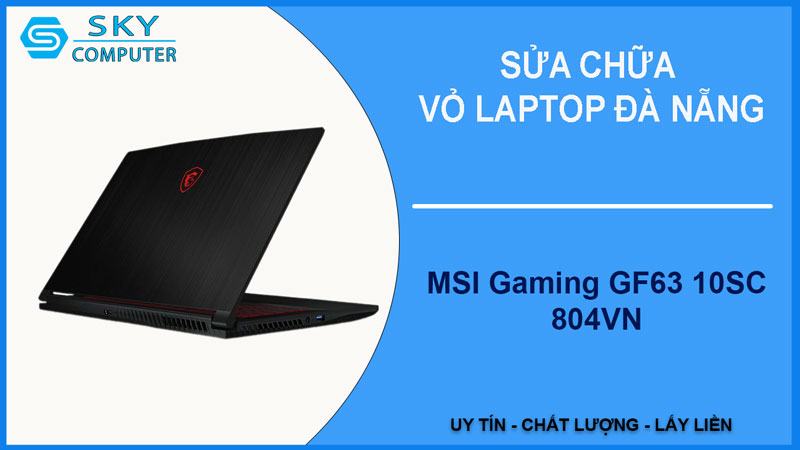 sua-chua-vo-laptop-msi-gaming-gf63-10sc-804vn-1