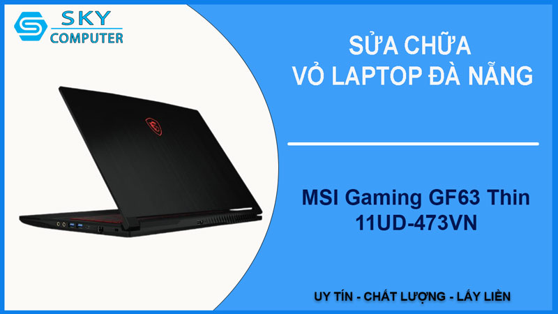 sua-chua-vo-laptop-msi-gaming-gf63-thin-11ud-473vn-1