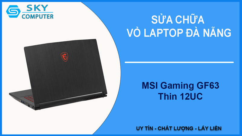 sua-chua-vo-laptop-msi-gaming-gf63-thin-12uc-1