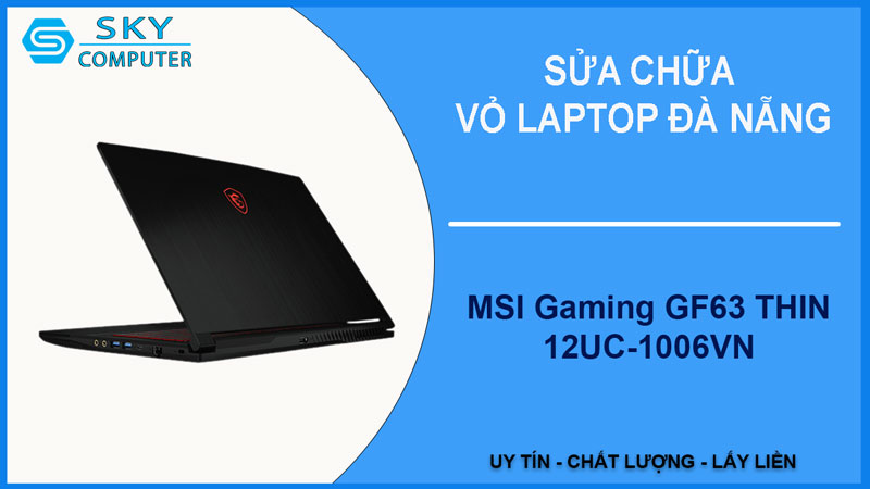 sua-chua-vo-laptop-msi-gaming-gf63-thin-12uc-1006vn-1