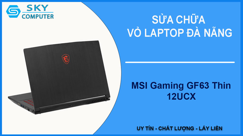 sua-chua-vo-laptop-msi-gaming-gf63-thin-12ucx-1