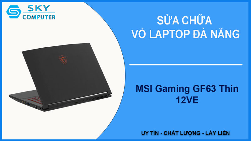 sua-chua-vo-laptop-msi-gaming-gf63-thin-12ve-1
