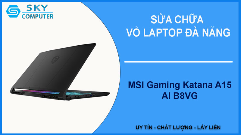 sua-chua-vo-laptop-msi-gaming-katana-a15-ai-b8vg-1