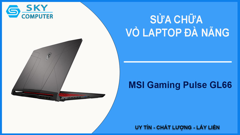 sua-chua-vo-laptop-msi-gaming-pulse-gl66-1