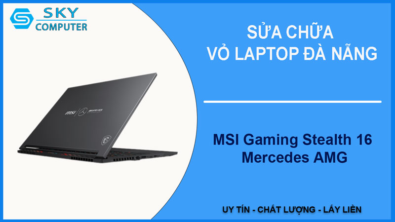 sua-chua-vo-laptop-msi-gaming-stealth-16-mercedes-amg-1