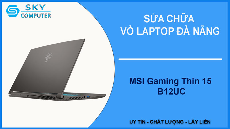 sua-chua-vo-laptop-msi-gaming-thin-15-b12uc-1