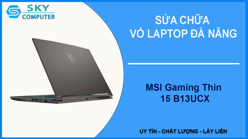 sua-chua-vo-laptop-msi-gaming-thin-15-b13ucx-1