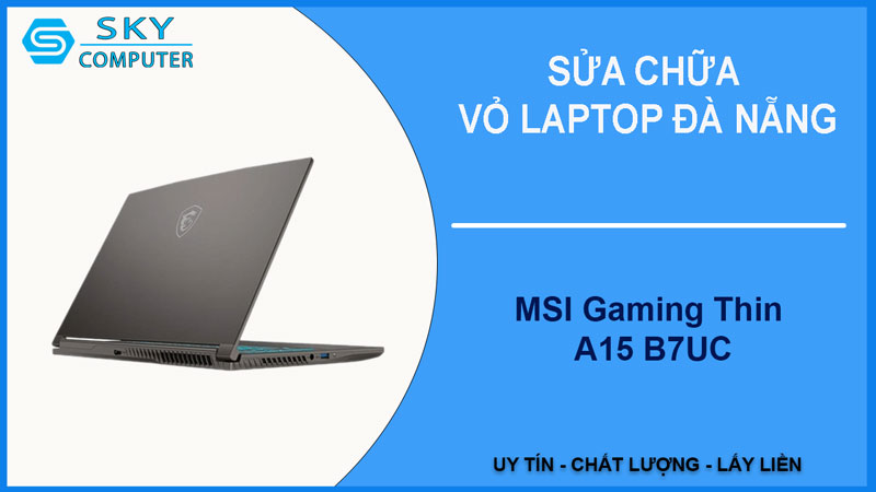 sua-chua-vo-laptop-msi-gaming-thin-a15-b7uc-1