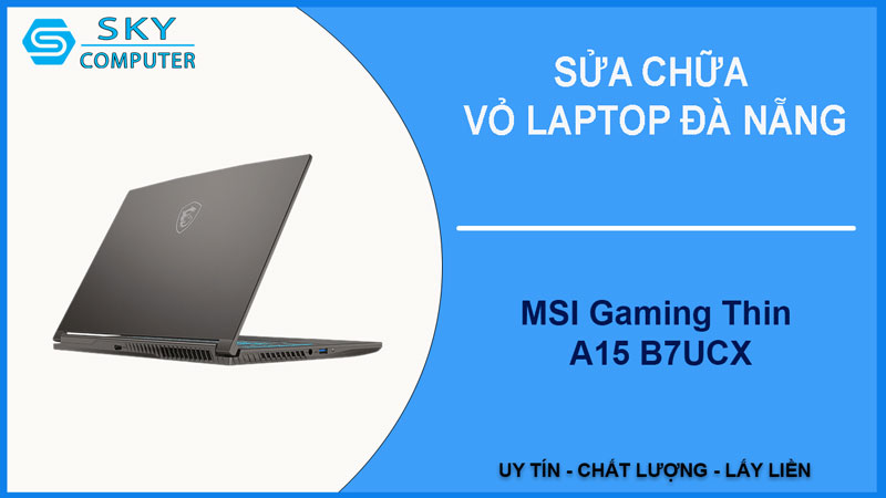 sua-chua-vo-laptop-msi-gaming-thin-a15-b7ucx-1