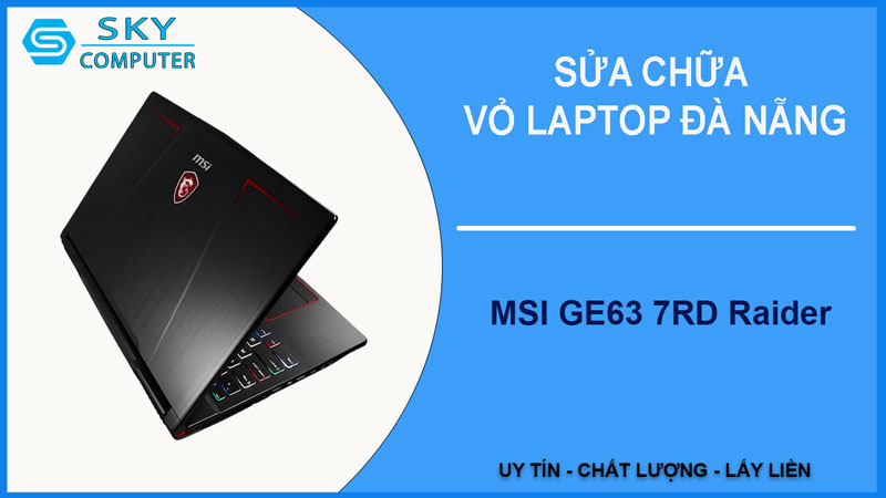 sua-chua-vo-laptop-msi-ge63-7rd-raider-1