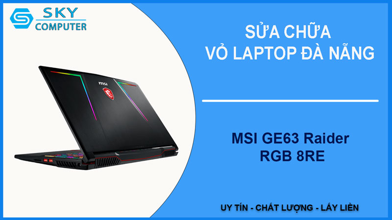 sua-chua-vo-laptop-msi-ge63-raider-rgb-8re-1