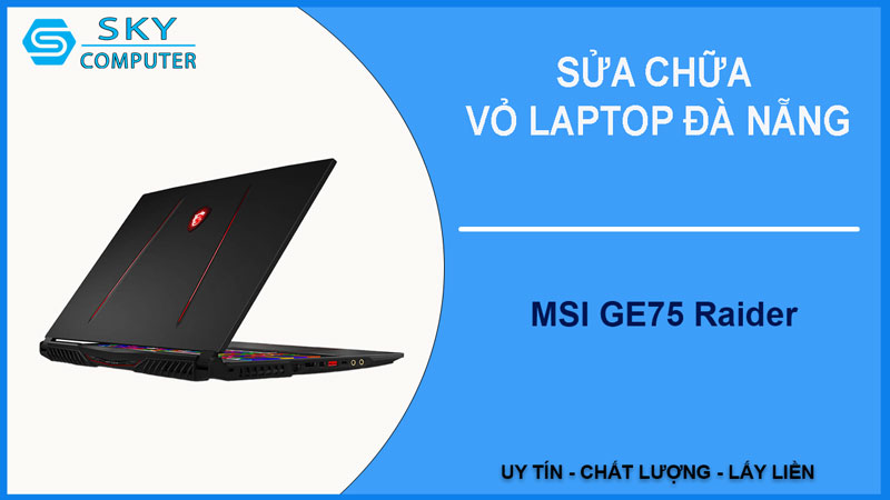 sua-chua-vo-laptop-msi-ge75-raider-1