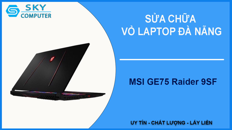 sua-chua-vo-laptop-msi-ge75-raider-9sf-1