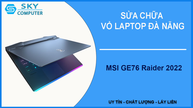 sua-chua-vo-laptop-msi-ge76-raider-2022-1