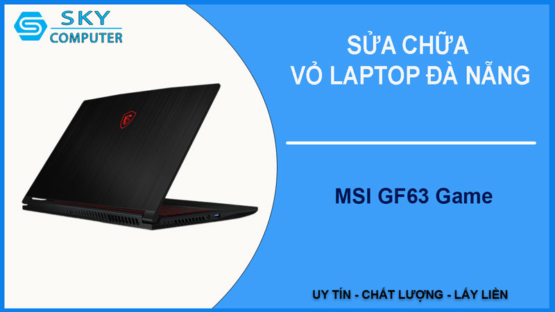 sua-chua-vo-laptop-msi-gf63-game-1