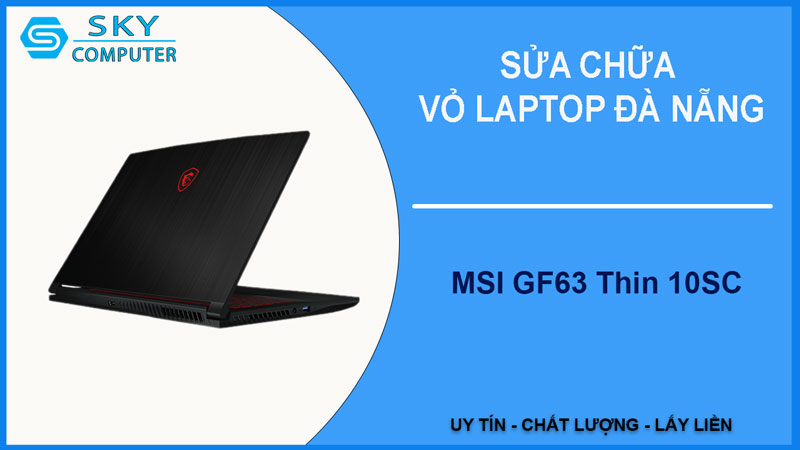 sua-chua-vo-laptop-msi-gf63-thin-10sc-1