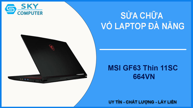 sua-chua-vo-laptop-msi-gf63-thin-11sc-664vn-1