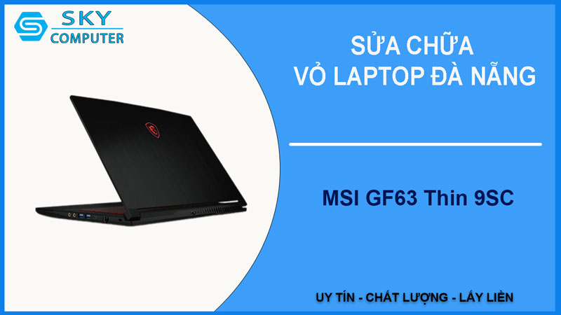 sua-chua-vo-laptop-msi-gf63-thin-9sc-1
