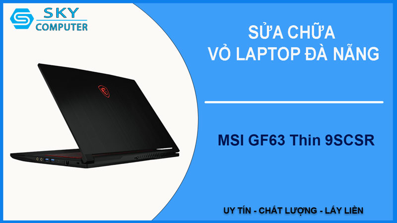 sua-chua-vo-laptop-msi-gf63-thin-9scsr-1