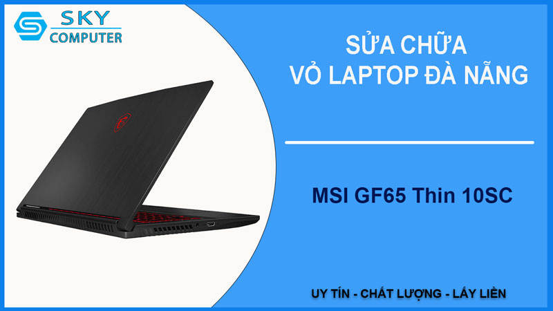 sua-chua-vo-laptop-msi-gf65-thin-10sc-1