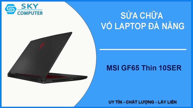 sua-chua-vo-laptop-msi-gf65-thin-10ser-1